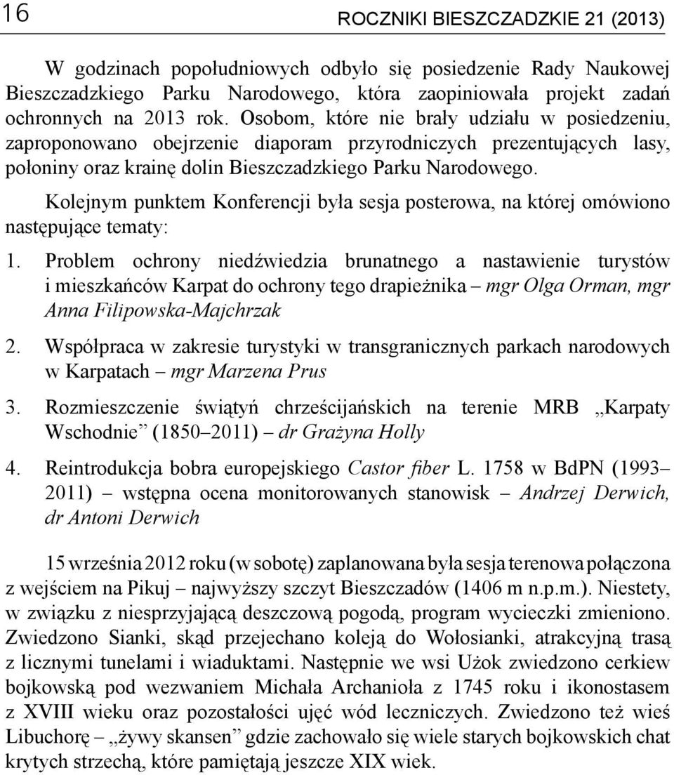 Kolejnym punktem Konferencji była sesja posterowa, na której omówiono następujące tematy: 1.