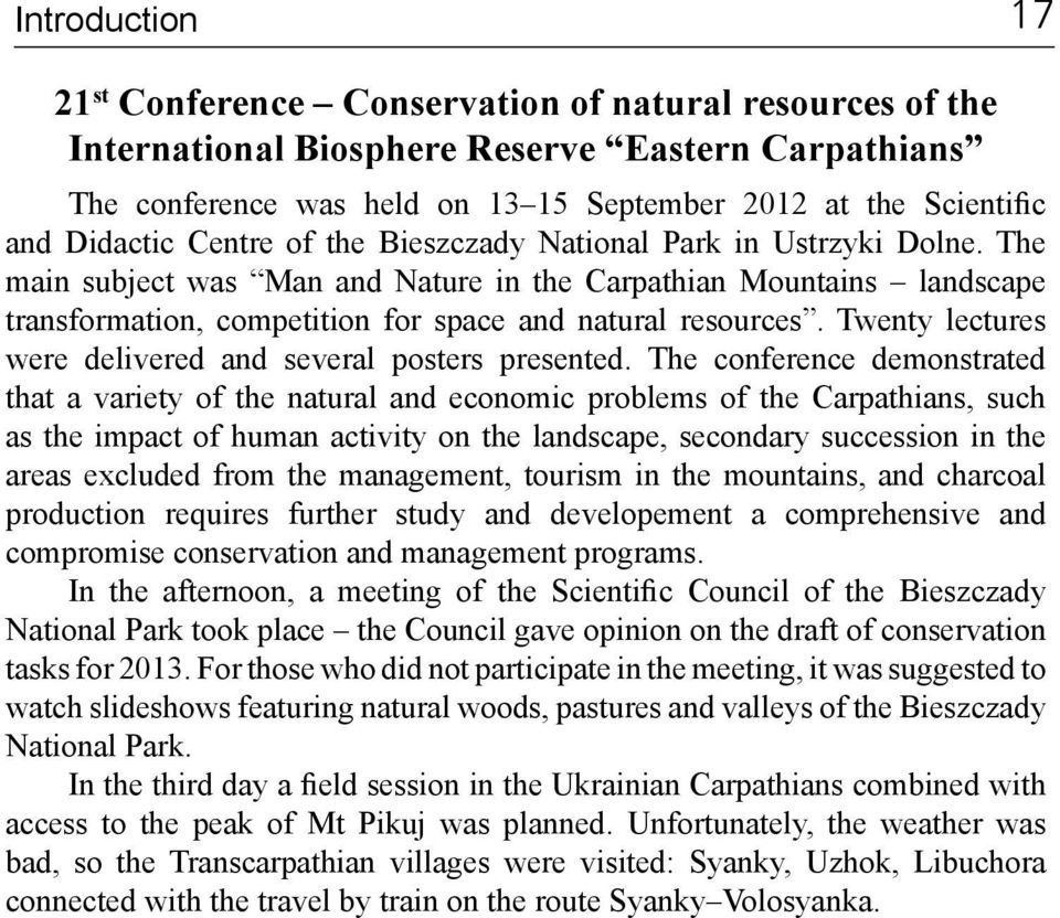 The main subject was Man and Nature in the Carpathian Mountains landscape transformation, competition for space and natural resources. Twenty lectures were delivered and several posters presented.