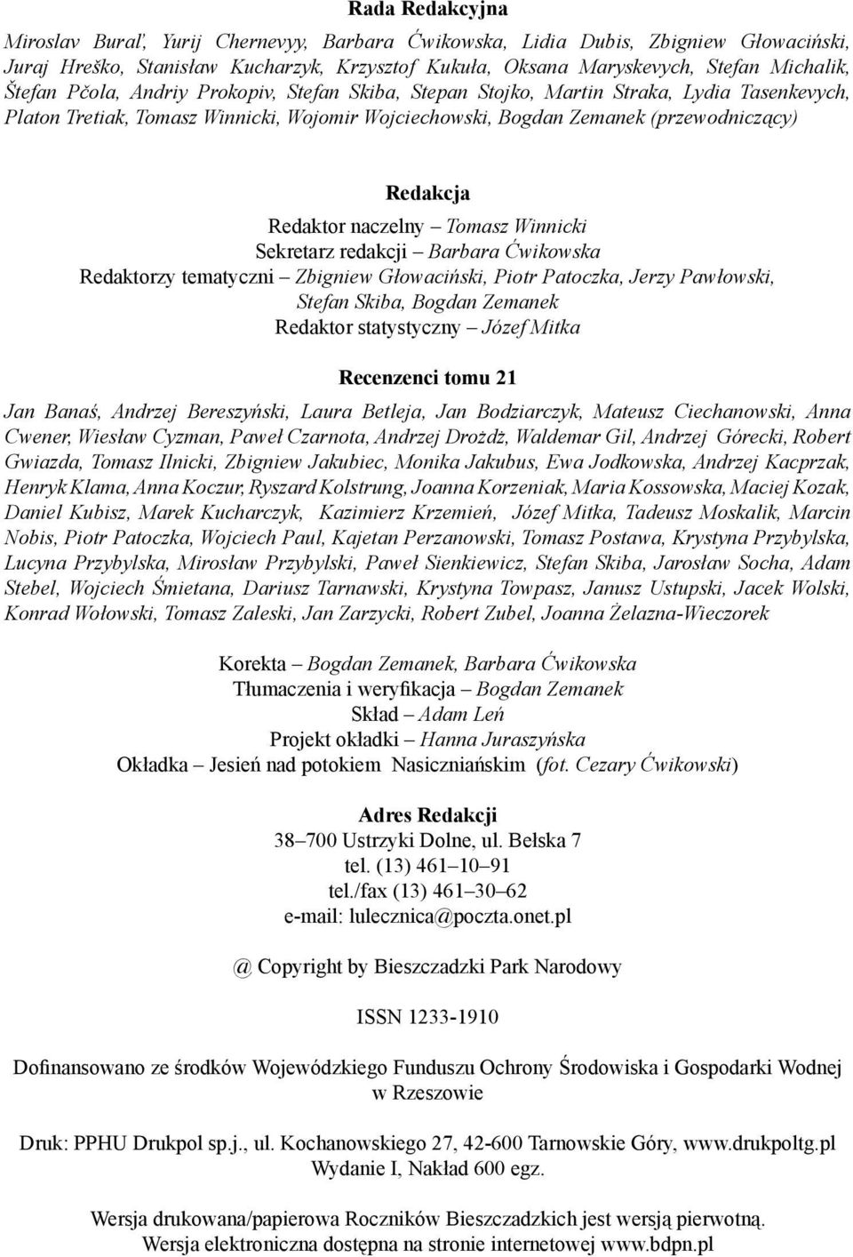 (przewodniczący) Redakcja Redaktor naczelny Tomasz Winnicki Sekretarz redakcji Barbara Ćwikowska Redaktorzy tematyczni Zbigniew Głowaciński, Piotr Patoczka, Jerzy Pawłowski, Stefan Skiba, Bogdan