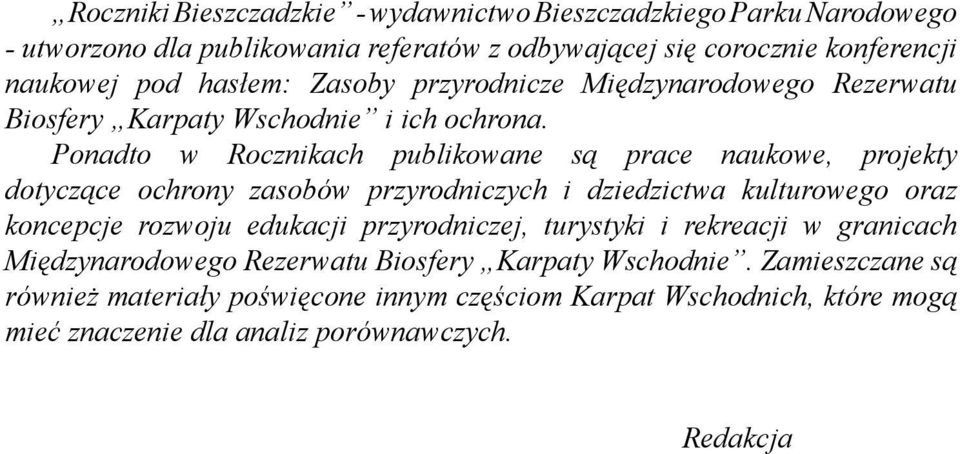 Ponadto w Rocznikach publikowane są prace naukowe, projekty dotyczące ochrony zasobów przyrodniczych i dziedzictwa kulturowego oraz koncepcje rozwoju edukacji