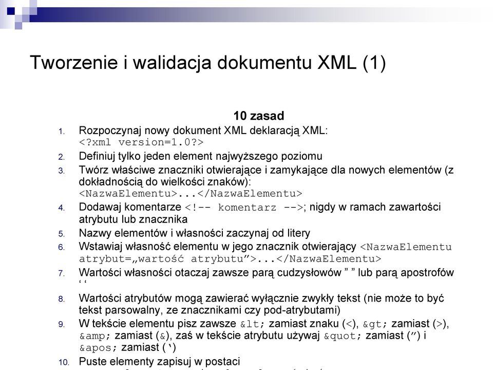 -- komentarz -->; nigdy w ramach zawartości atrybutu lub znacznika 5. Nazwy elementów i własności zaczynaj od litery 6.