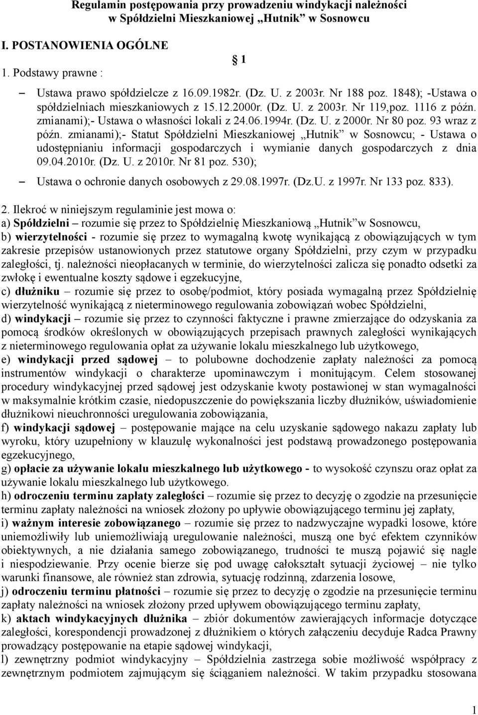 Nr 80 poz. 93 wraz z późn. zmianami);- Statut Spółdzielni Mieszkaniowej Hutnik w Sosnowcu; - Ustawa o udostępnianiu informacji gospodarczych i wymianie danych gospodarczych z dnia 09.04.2010r. (Dz. U. z 2010r.