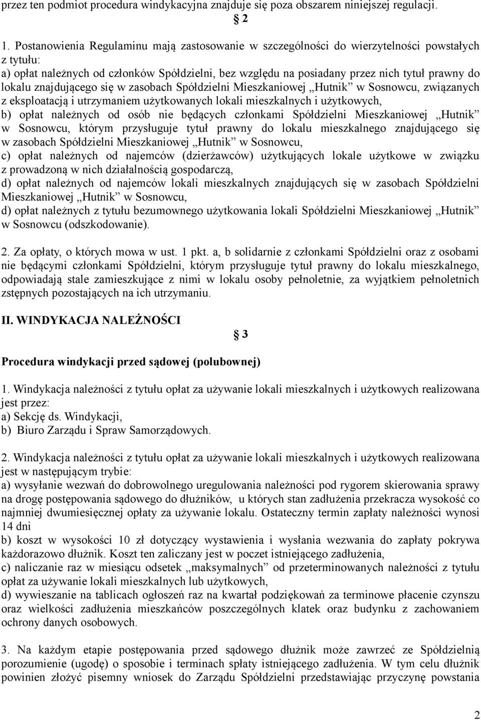 lokalu znajdującego się w zasobach Spółdzielni Mieszkaniowej Hutnik w Sosnowcu, związanych z eksploatacją i utrzymaniem użytkowanych lokali mieszkalnych i użytkowych, b) opłat należnych od osób nie