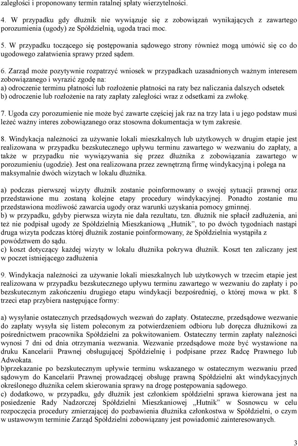 W przypadku toczącego się postępowania sądowego strony również mogą umówić się co do ugodowego załatwienia sprawy przed sądem. 6.