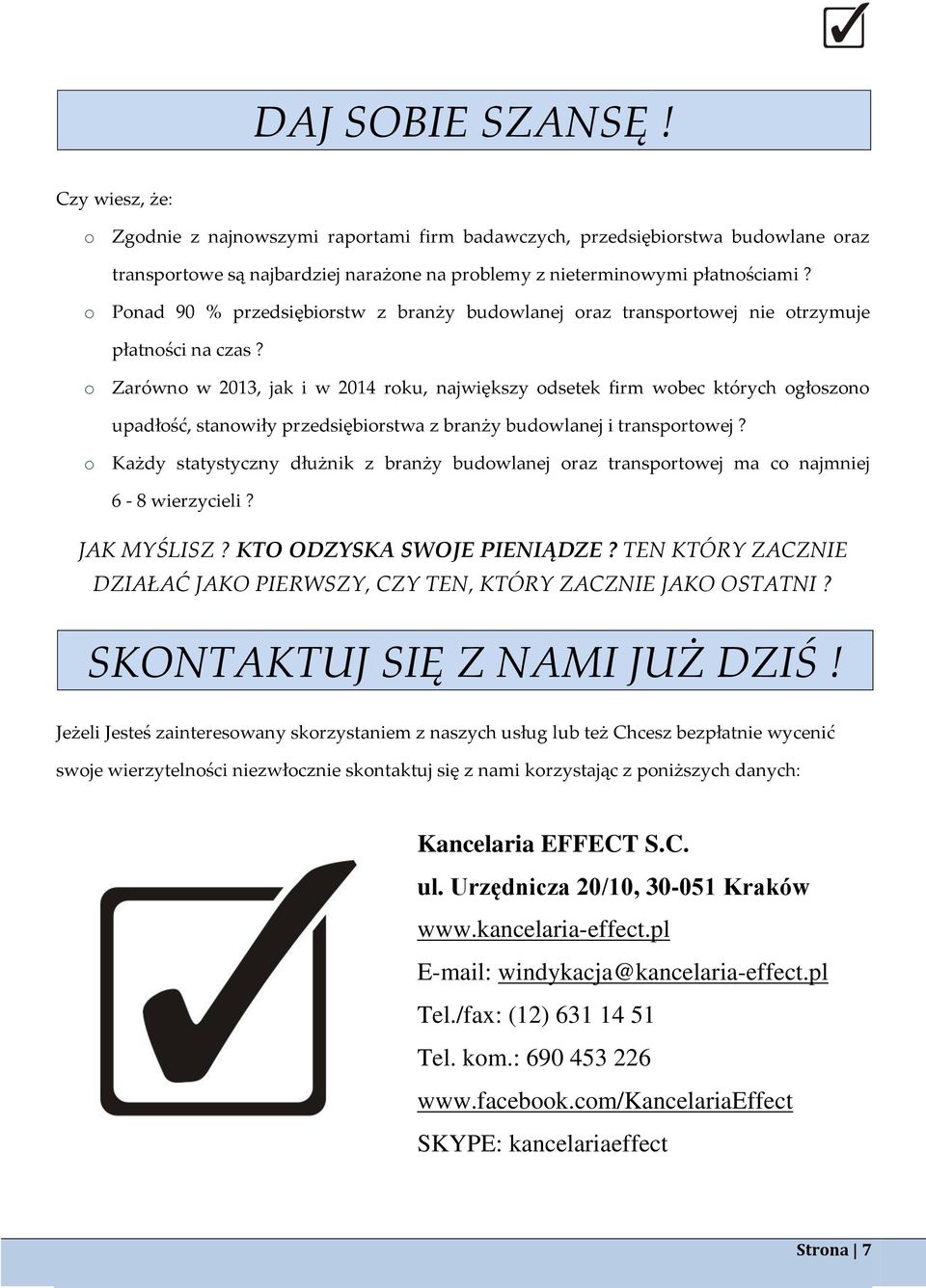 o Zarówno w 2013, jak i w 2014 roku, największy odsetek firm wobec których ogłoszono upadłość, stanowiły przedsiębiorstwa z branży budowlanej i transportowej?