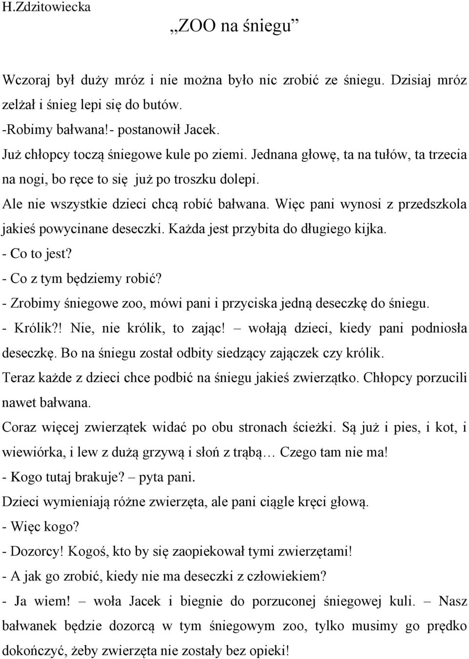 Więc pani wynosi z przedszkola jakieś powycinane deseczki. Każda jest przybita do długiego kijka. - Co to jest? - Co z tym będziemy robić?