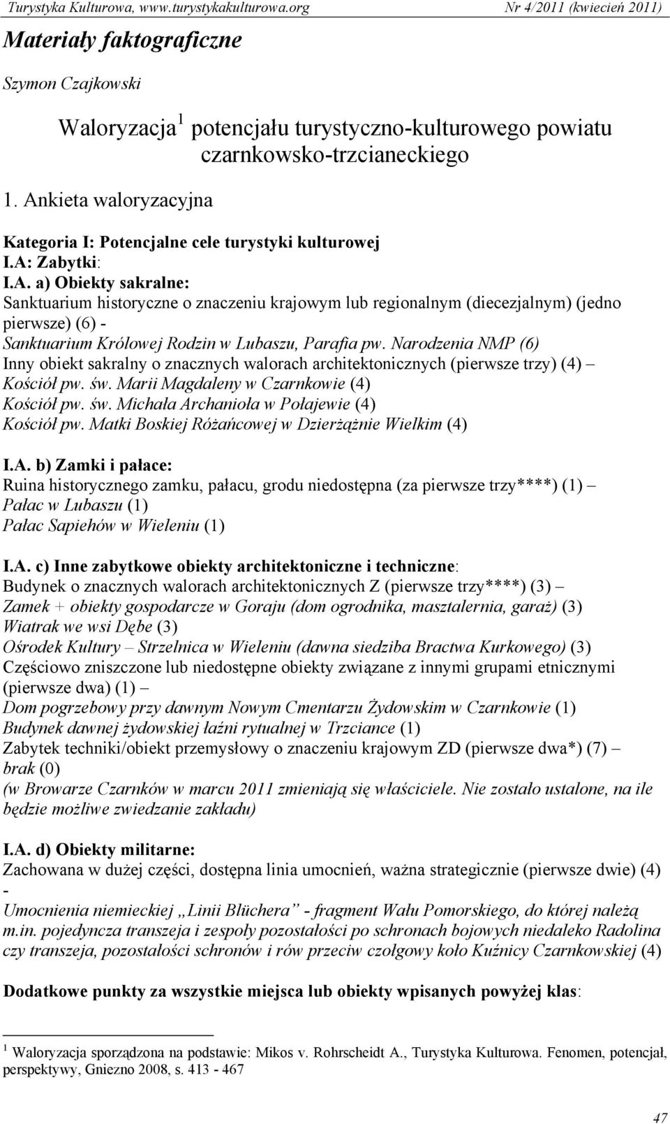 Narodzenia NMP (6) Inny obiekt sakralny o znacznych walorach architektonicznych (pierwsze trzy) (4) Kościół pw. św. Marii Magdaleny w Czarnkowie (4) Kościół pw. św. Michała Archanioła w Połajewie (4) Kościół pw.