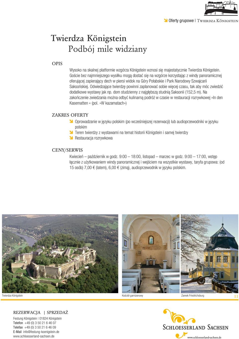 Odwiedzające twierdzę powinni zaplanować sobie więcej czasu, tak aby móc zwiedzić dodatkowe wystawy jak np. dom studzienny z najgłębszą studnią Saksonii (152,5 m).