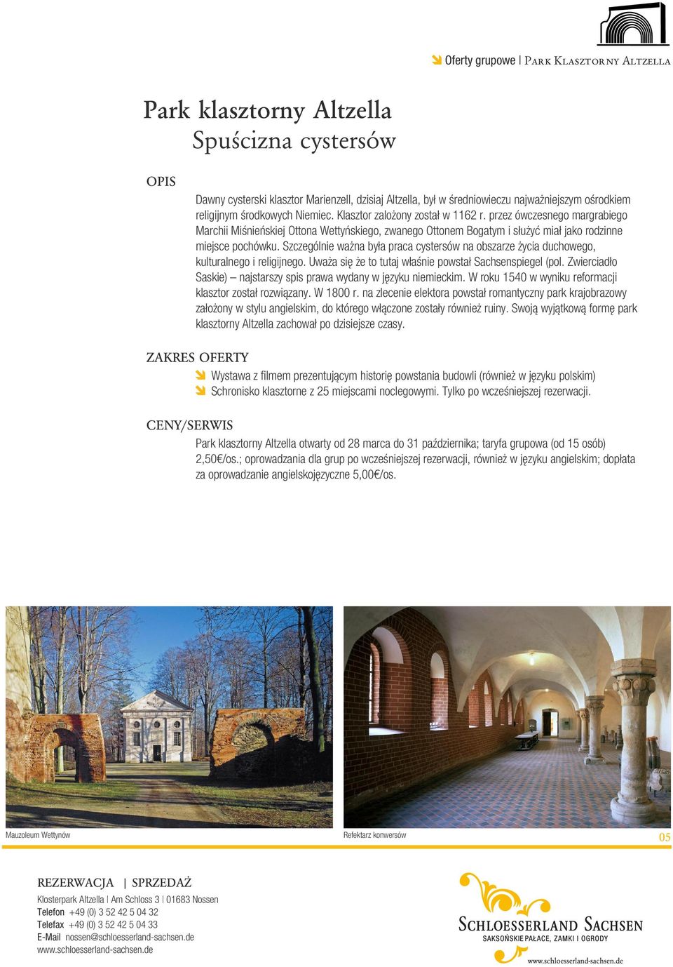 Szczególnie ważna była praca cystersów na obszarze życia duchowego, kulturalnego i religijnego. Uważa się że to tutaj właśnie powstał Sachsenspiegel (pol.