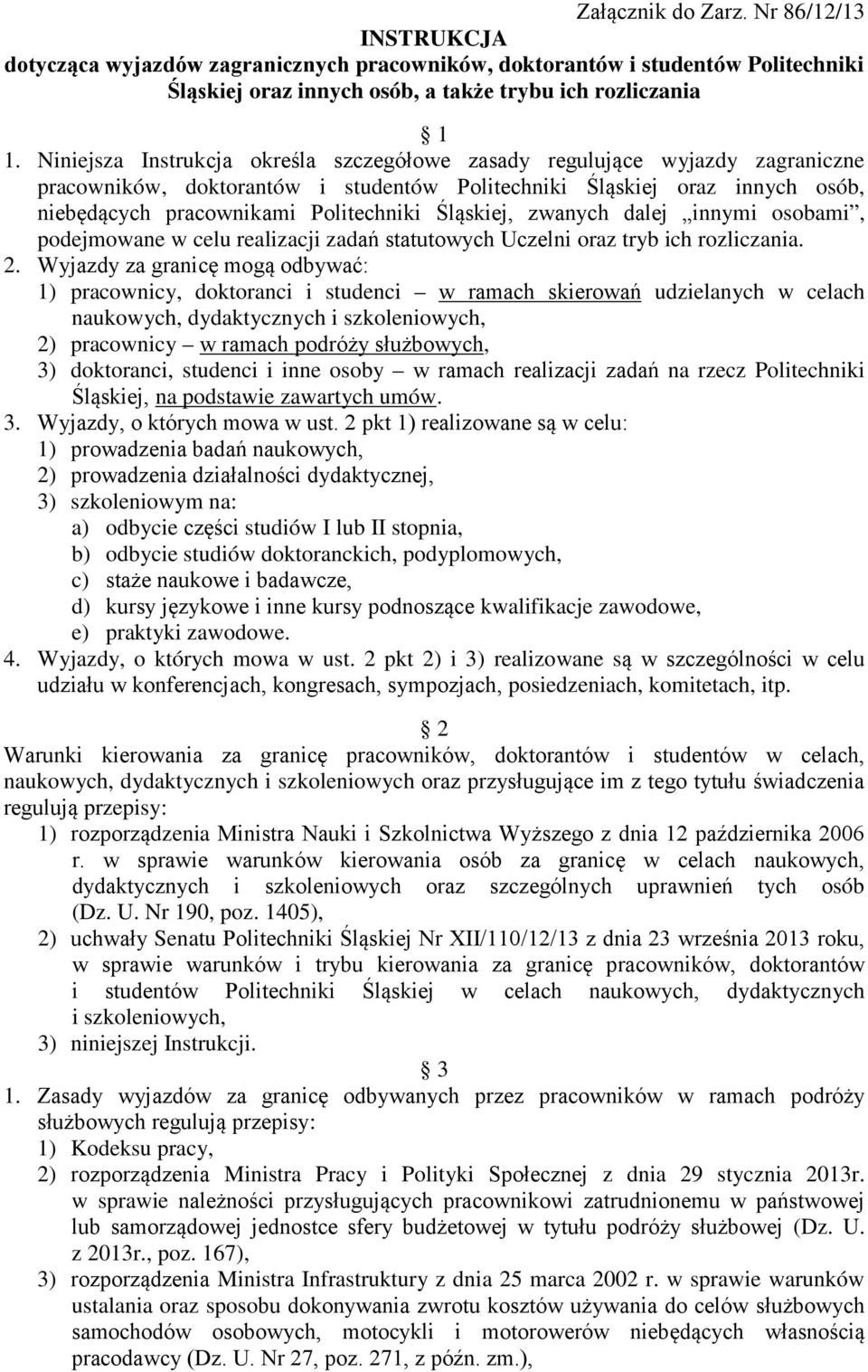 Śląskiej, zwanych dalej innymi osobami, podejmowane w celu realizacji zadań statutowych Uczelni oraz tryb ich rozliczania. 2.