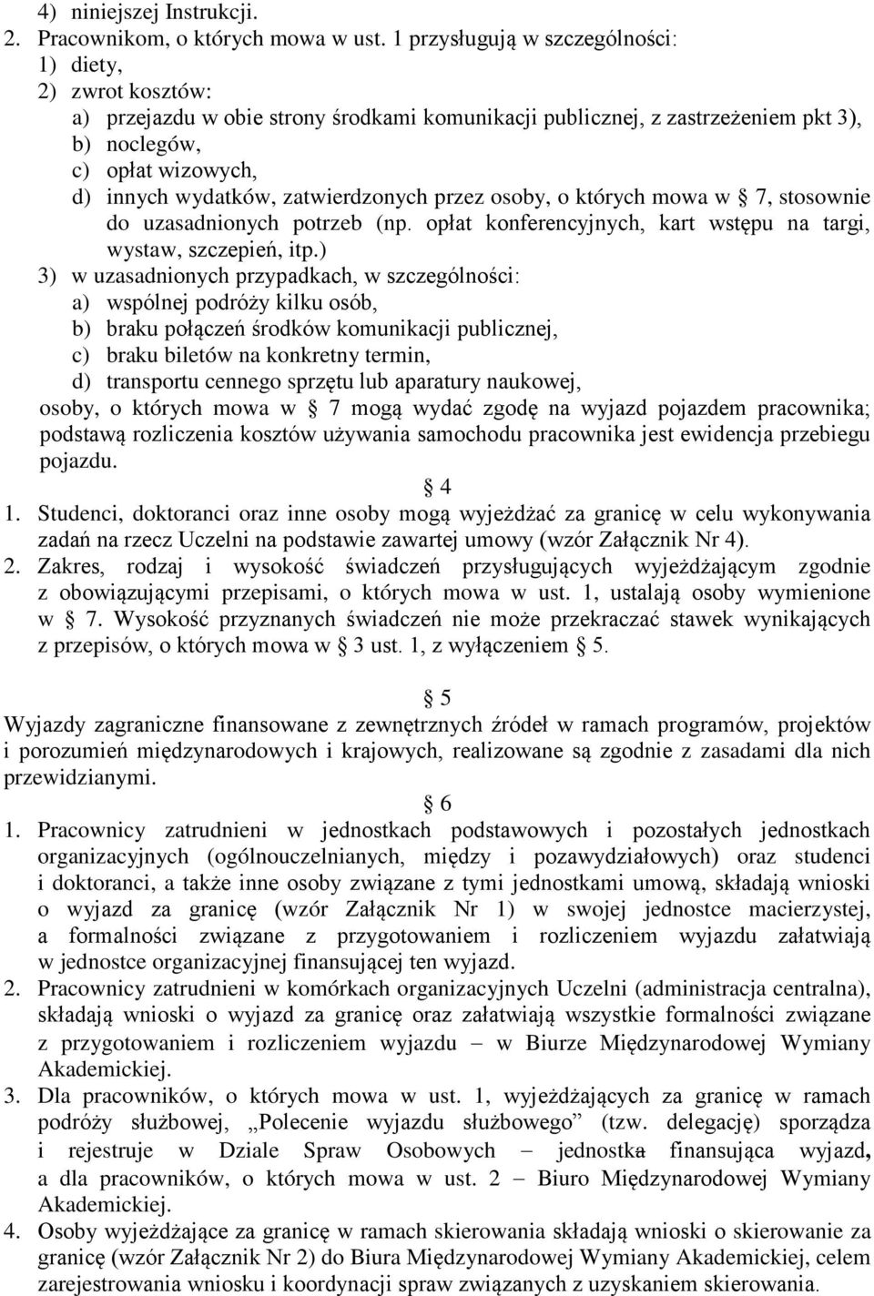 zatwierdzonych przez osoby, o których mowa w 7, stosownie do uzasadnionych potrzeb (np. opłat konferencyjnych, kart wstępu na targi, wystaw, szczepień, itp.