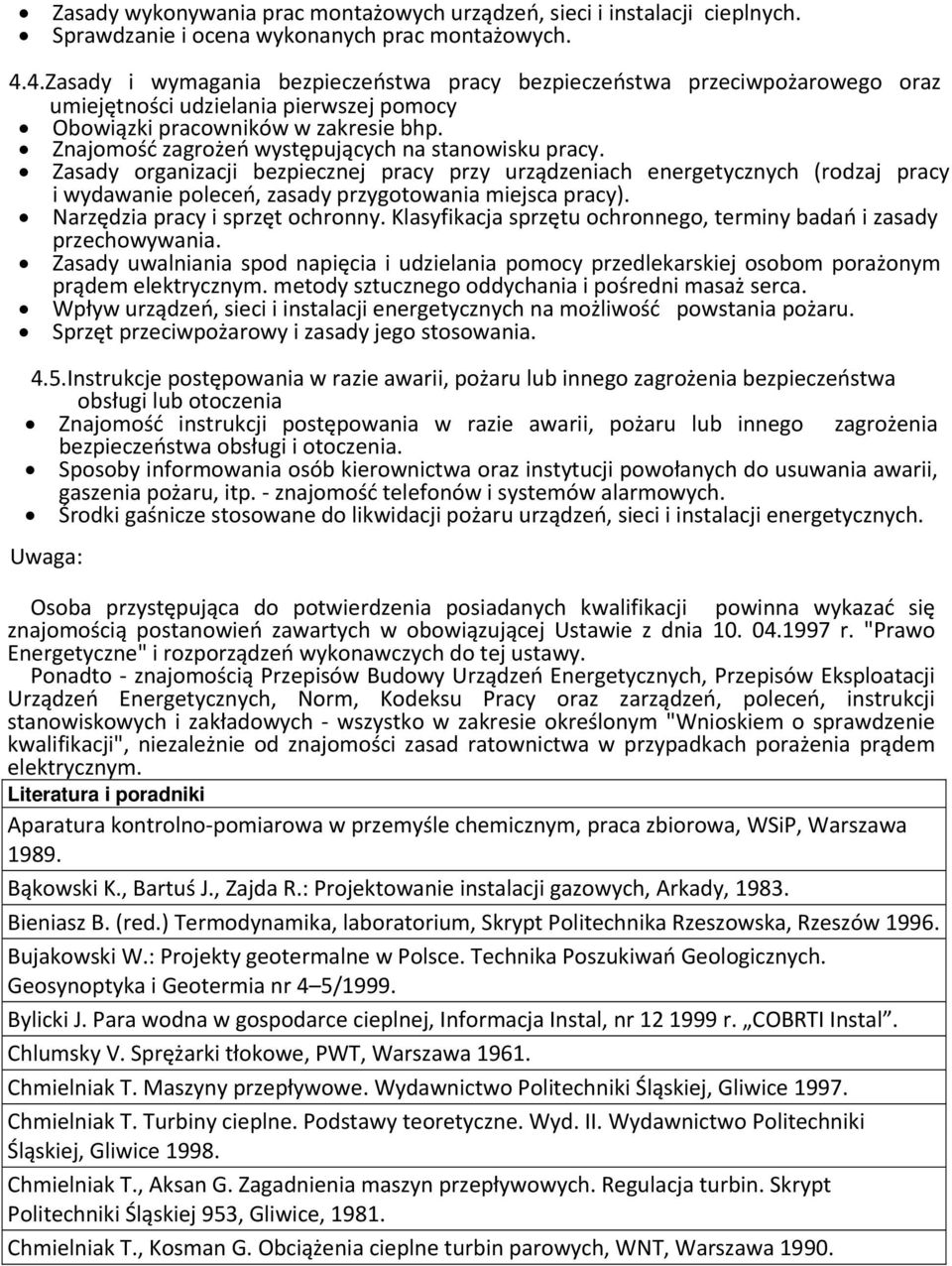 Znajomość zagrożeń występujących na stanowisku pracy. Zasady organizacji bezpiecznej pracy przy urządzeniach energetycznych (rodzaj pracy i wydawanie poleceń, zasady przygotowania miejsca pracy).