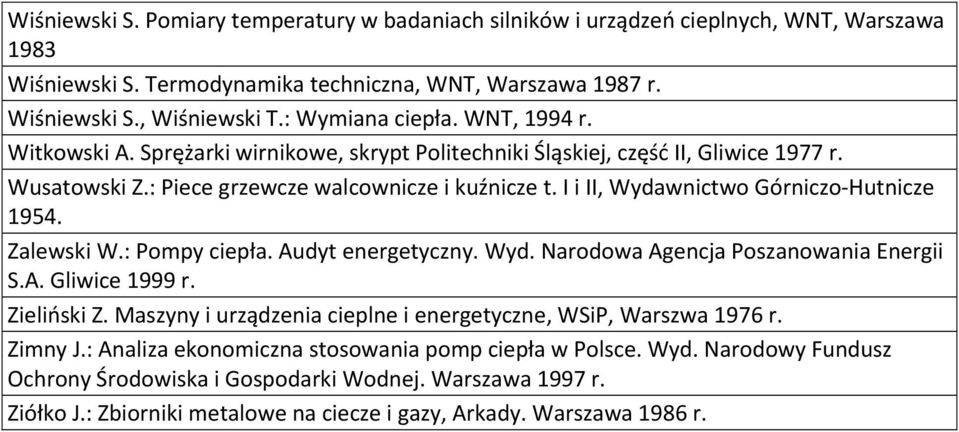 I i II, Wydawnictwo Górniczo Hutnicze 1954. Zalewski W.: Pompy ciepła. Audyt energetyczny. Wyd. Narodowa Agencja Poszanowania Energii S.A. Gliwice 1999 r. Zieliński Z.