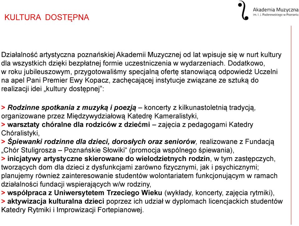 dostępnej : > Rodzinne spotkania z muzyką i poezją koncerty z kilkunastoletnią tradycją, organizowane przez Międzywydziałową Katedrę Kameralistyki, > warsztaty chóralne dla rodziców z dziećmi zajęcia