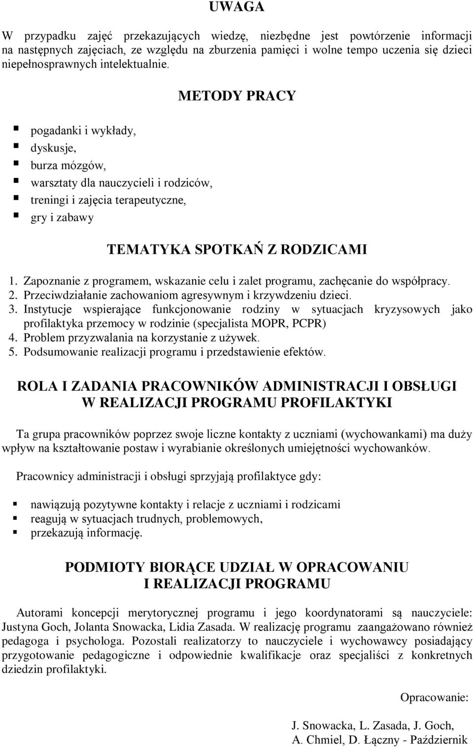 Zapoznanie z programem, wskazanie celu i zalet programu, zachęcanie do współpracy. 2. Przeciwdziałanie zachowaniom agresywnym i krzywdzeniu dzieci. 3.