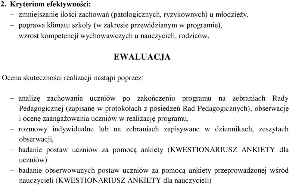 EWALUACJA Ocena skuteczności realizacji nastąpi poprzez: analizę zachowania uczniów po zakończeniu programu na zebraniach Rady Pedagogicznej (zapisane w protokołach z posiedzeń Rad