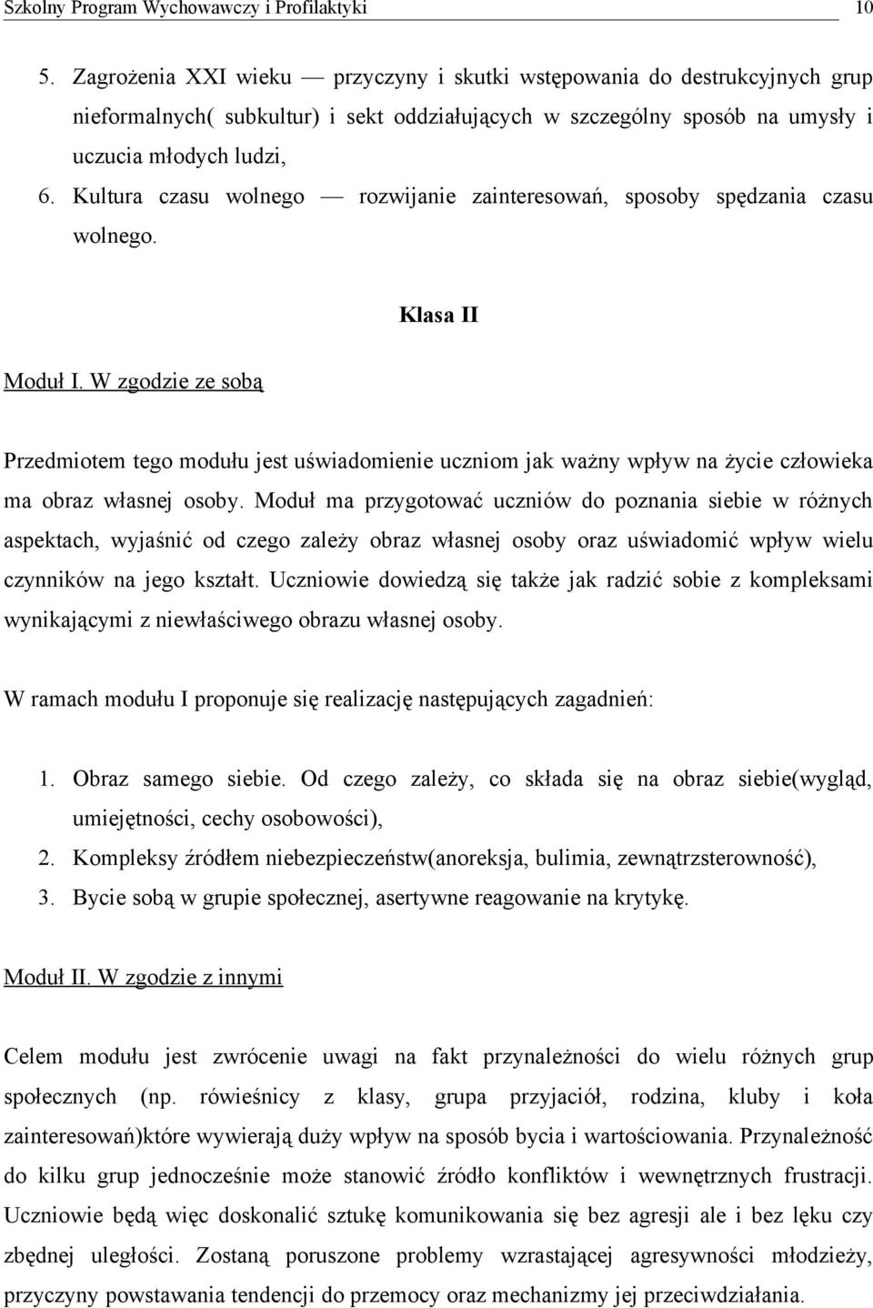 W zgodzie ze sobą Przedmiotem tego modułu jest uświadomienie uczniom jak ważny wpływ na życie człowieka ma obraz własnej osoby.