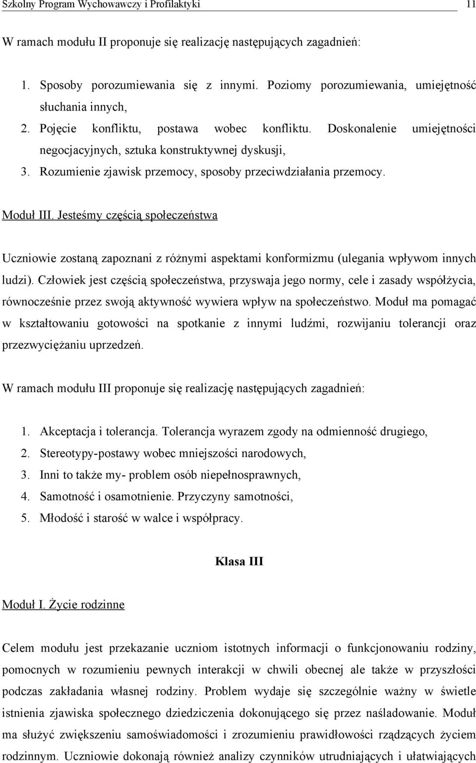 Jesteśmy częścią społeczeństwa Uczniowie zostaną zapoznani z różnymi aspektami konformizmu (ulegania wpływom innych ludzi).