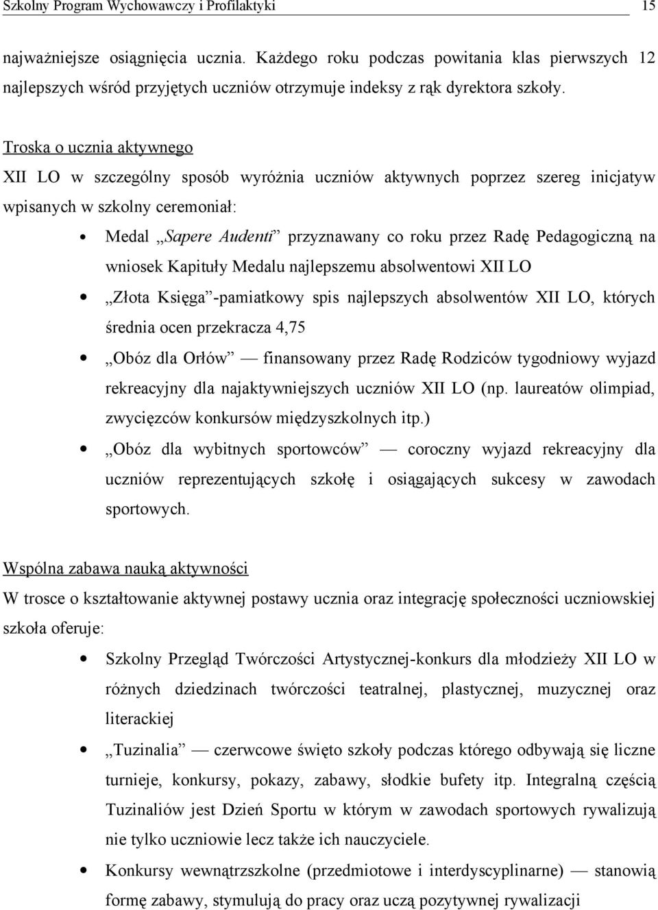 Pedagogiczną na wniosek Kapituły Medalu najlepszemu absolwentowi XII LO Złota Księga -pamiatkowy spis najlepszych absolwentów XII LO, których średnia ocen przekracza 4,75 Obóz dla Orłów finansowany