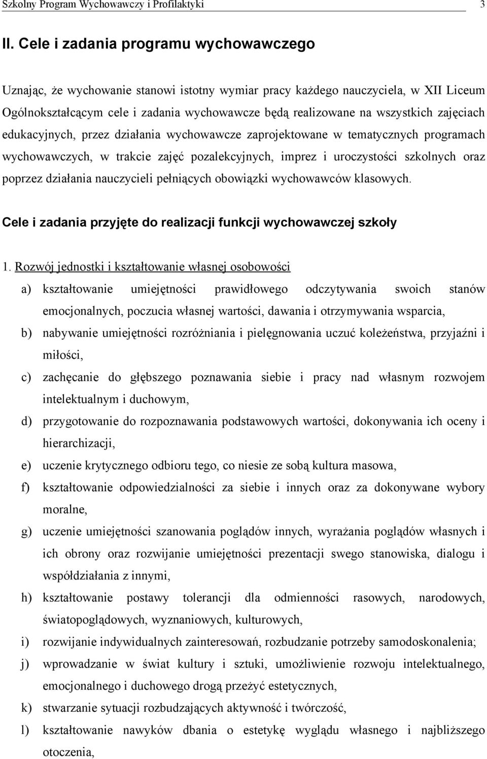 działania nauczycieli pełniących obowiązki wychowawców klasowych. Cele i zadania przyjęte do realizacji funkcji wychowawczej szkoły 1.