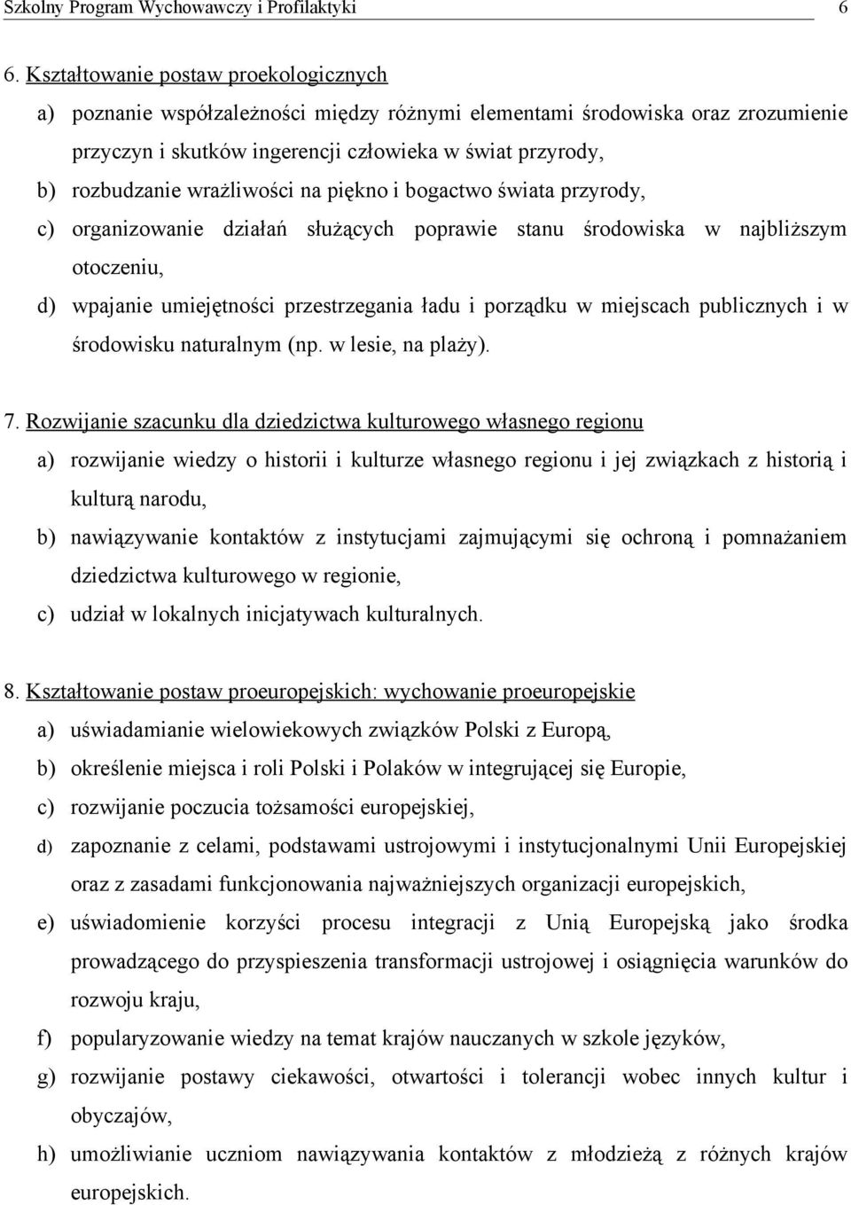 miejscach publicznych i w środowisku naturalnym (np. w lesie, na plaży). 7.