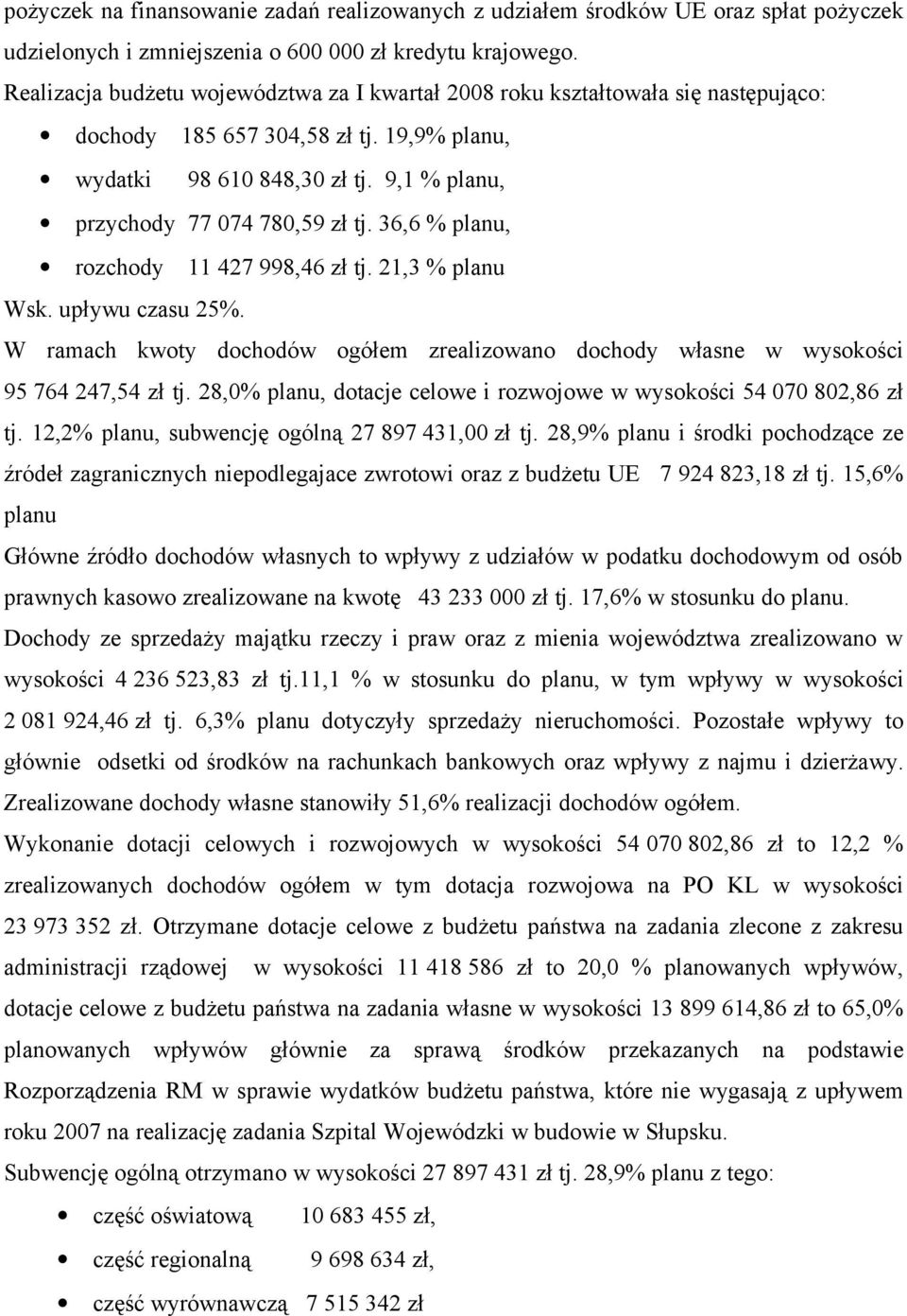 36,6 % planu, rozchody 11 427 998,46 zł tj. 21,3 % planu Wsk. upływu czasu 25%. W ramach kwoty dochodów ogółem zrealizowano dochody własne w wysokości 95 764 247,54 zł tj.