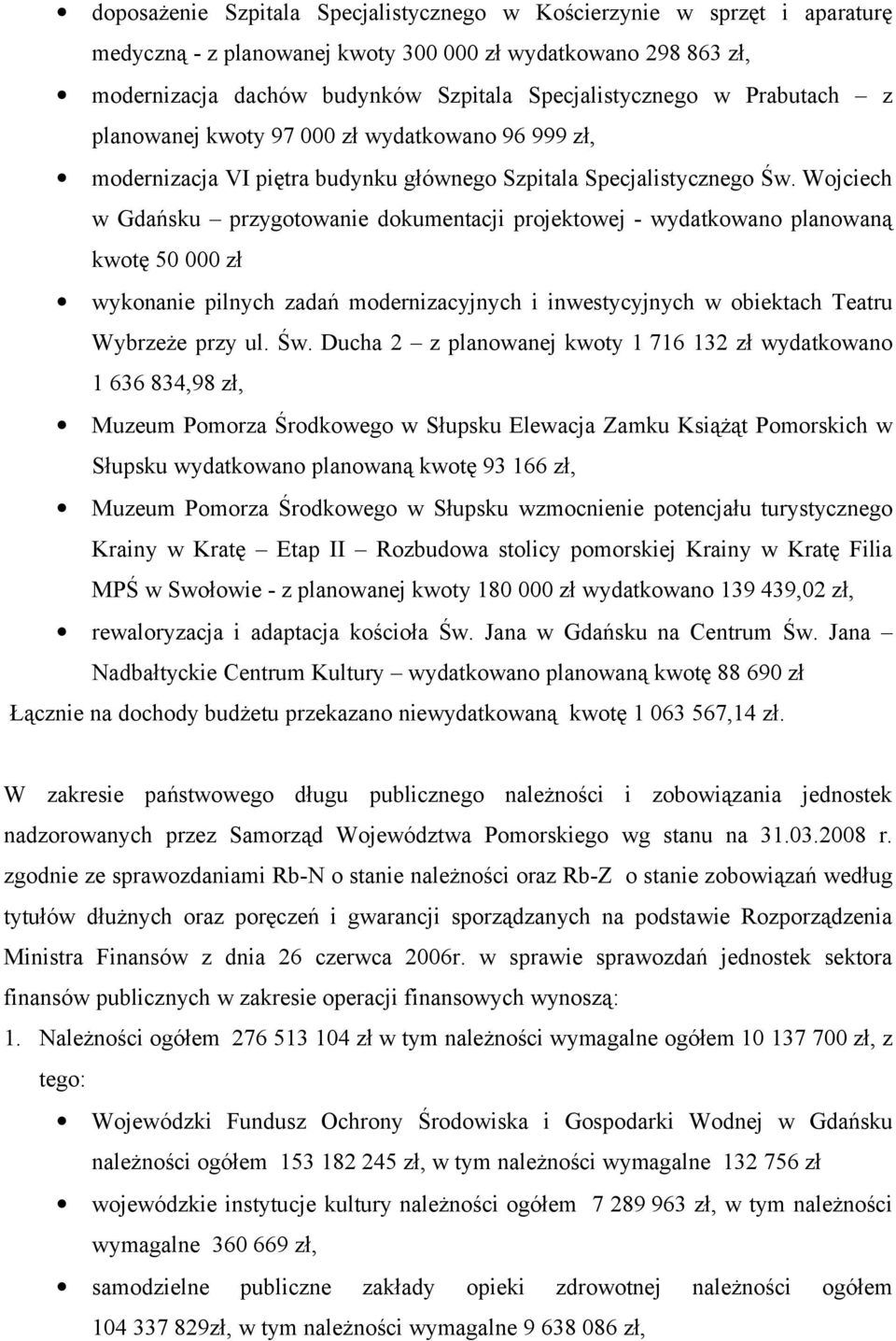 Wojciech w Gdańsku przygotowanie dokumentacji projektowej - wydatkowano planowaną kwotę 50 000 zł wykonanie pilnych zadań modernizacyjnych i inwestycyjnych w obiektach Teatru Wybrzeże przy ul. Św.