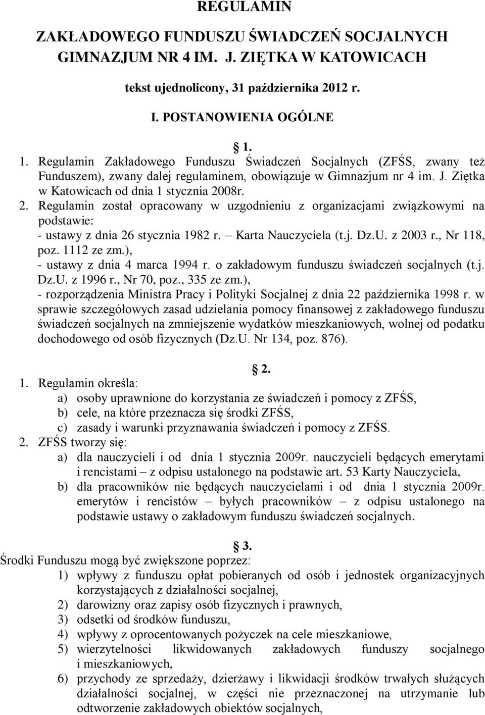 08r. 2. Regulamin został opracowany w uzgodnieniu z organizacjami związkowymi na podstawie: - ustawy z dnia 26 stycznia 1982 r. Karta Nauczyciela (t.j. Dz.U. z 2003 r., Nr 118, poz. 1112 ze zm.