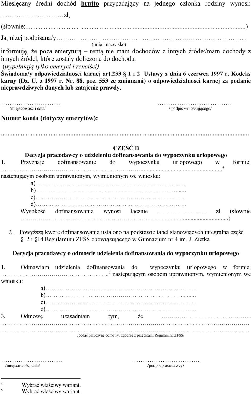 (wypełniają tylko emeryci i renciści) Świadoma/y odpowiedzialności karnej art.233 1 i 2 Ustawy z dnia 6 czerwca 1997 r. Kodeks karny (Dz. U. z 1997 r. Nr. 88, poz.