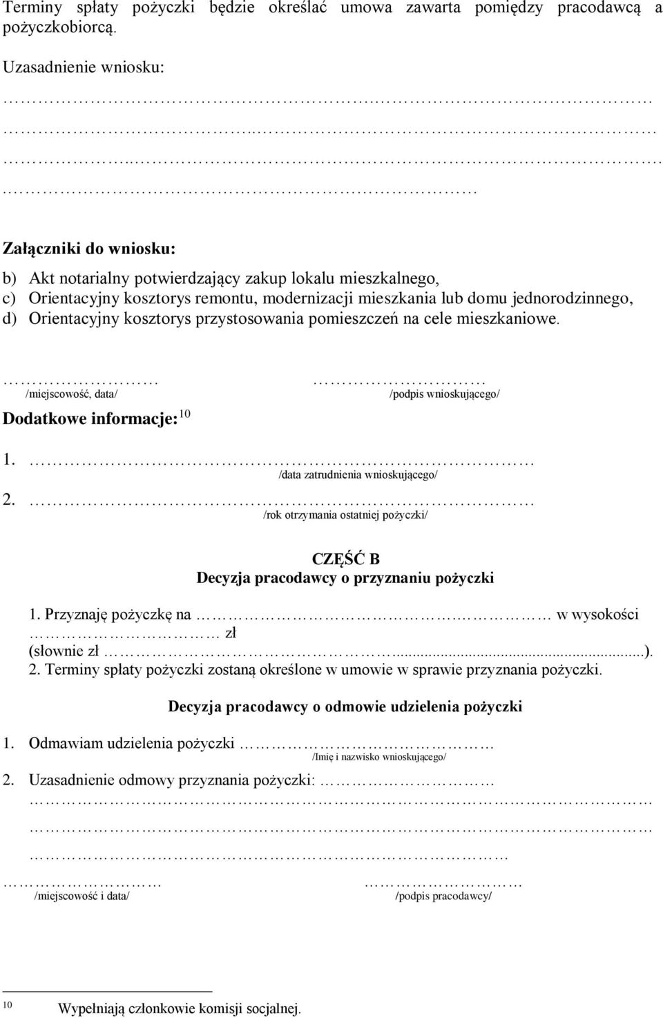 kosztorys przystosowania pomieszczeń na cele mieszkaniowe. /miejscowość, data/ Dodatkowe informacje: 10 /podpis wnioskującego/ 1. /data zatrudnienia wnioskującego/ 2.