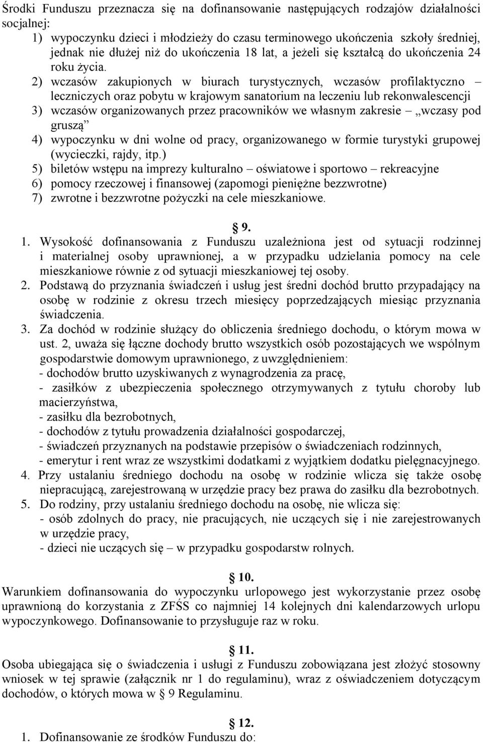 2) wczasów zakupionych w biurach turystycznych, wczasów profilaktyczno leczniczych oraz pobytu w krajowym sanatorium na leczeniu lub rekonwalescencji 3) wczasów organizowanych przez pracowników we