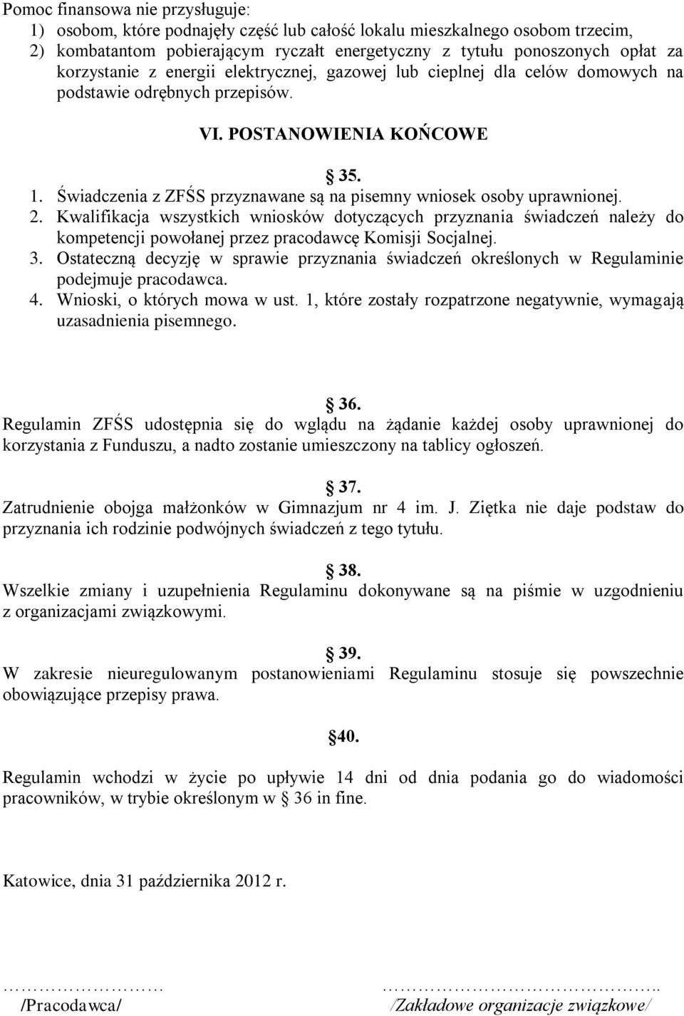 Świadczenia z ZFŚS przyznawane są na pisemny wniosek osoby uprawnionej. 2.