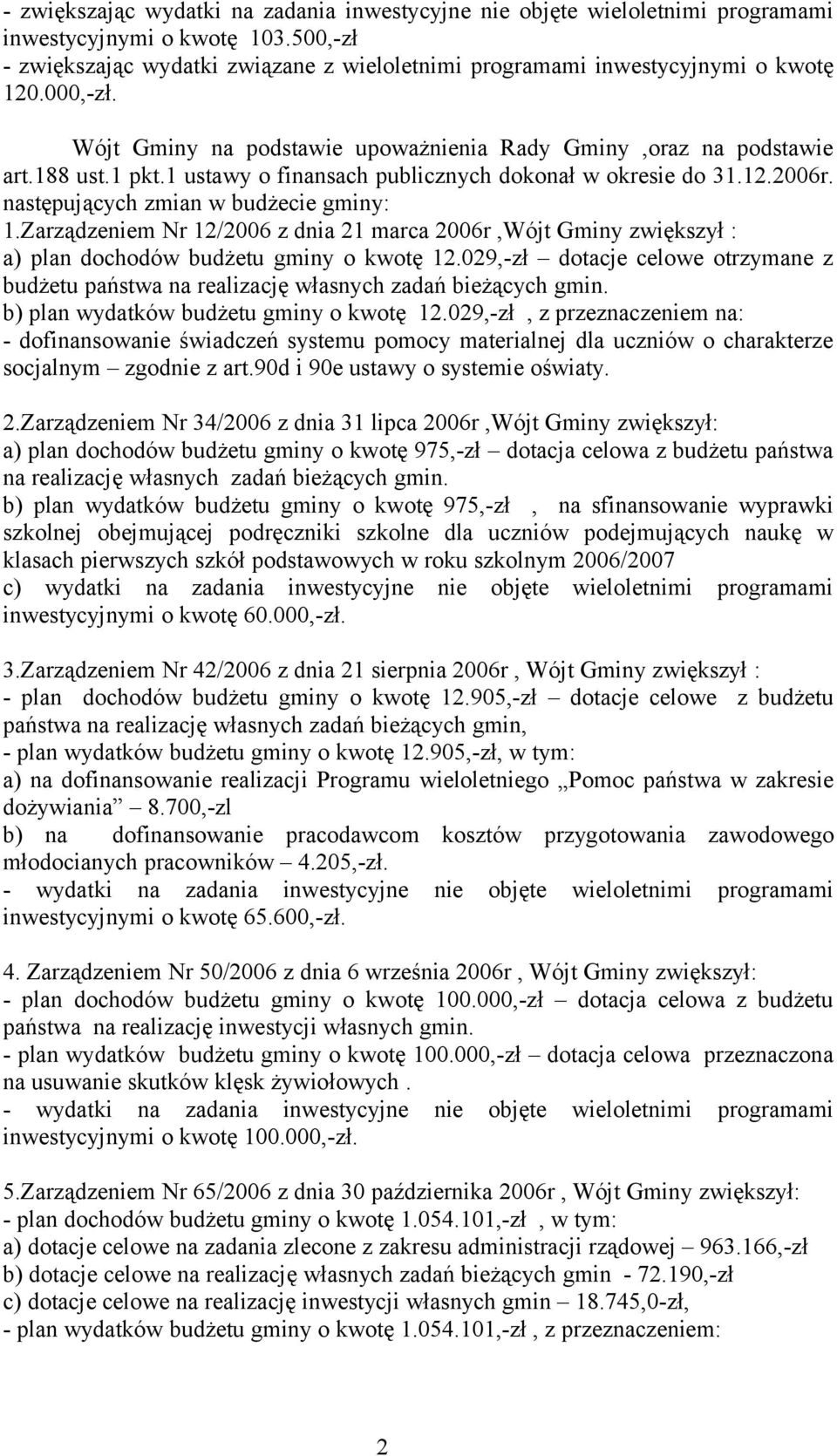 Zarządzeniem Nr 12/2006 z dnia 21 marca 2006r,Wójt Gminy zwiększył : a) plan dochodów budżetu gminy o kwotę 12.