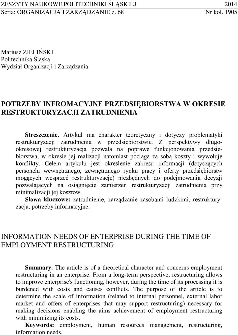 Artykuł ma charakter teoretyczny i dotyczy problematyki restrukturyzacji zatrudnienia w przedsiębiorstwie.