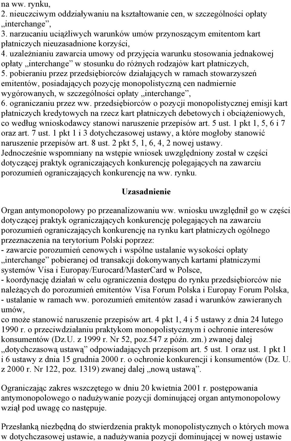 uzaleŝnianiu zawarcia umowy od przyjęcia warunku stosowania jednakowej opłaty interchange w stosunku do róŝnych rodzajów kart płatniczych, 5.