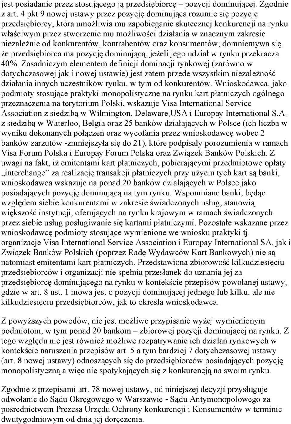znacznym zakresie niezaleŝnie od konkurentów, kontrahentów oraz konsumentów; domniemywa się, Ŝe przedsiębiorca ma pozycję dominującą, jeŝeli jego udział w rynku przekracza 40%.