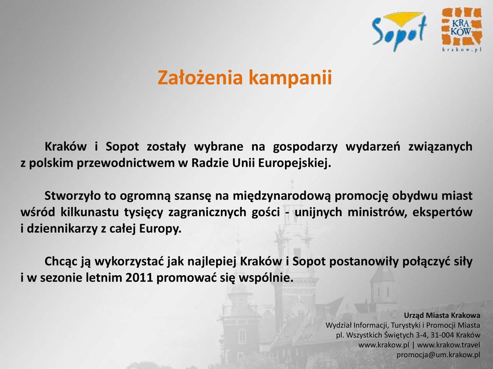 Stworzyło to ogromną szansę na międzynarodową promocję obydwu miast wśród kilkunastu tysięcy zagranicznych