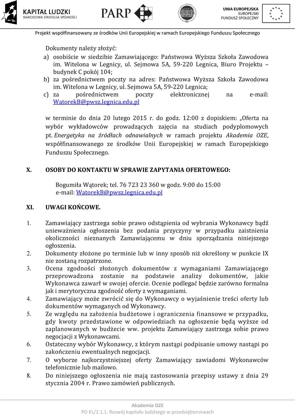 Sejmowa 5A, 59-220 Legnica; c) za pośrednictwem poczty elektronicznej na e-mail: WatorekB@pwsz.legnica.edu.pl w terminie do dnia 20 lutego 2015 r. do godz.
