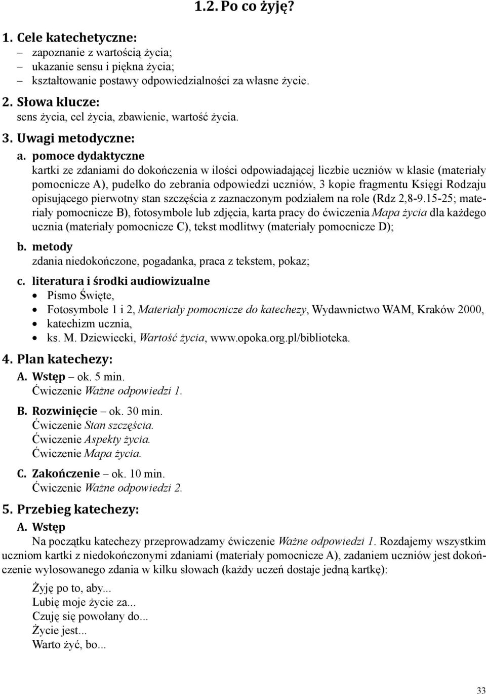 pomoce dydaktyczne kartki ze zdaniami do dokończenia w ilości odpowiadającej liczbie uczniów w klasie (materiały pomocnicze A), pudełko do zebrania odpowiedzi uczniów, 3 kopie fragmentu Księgi