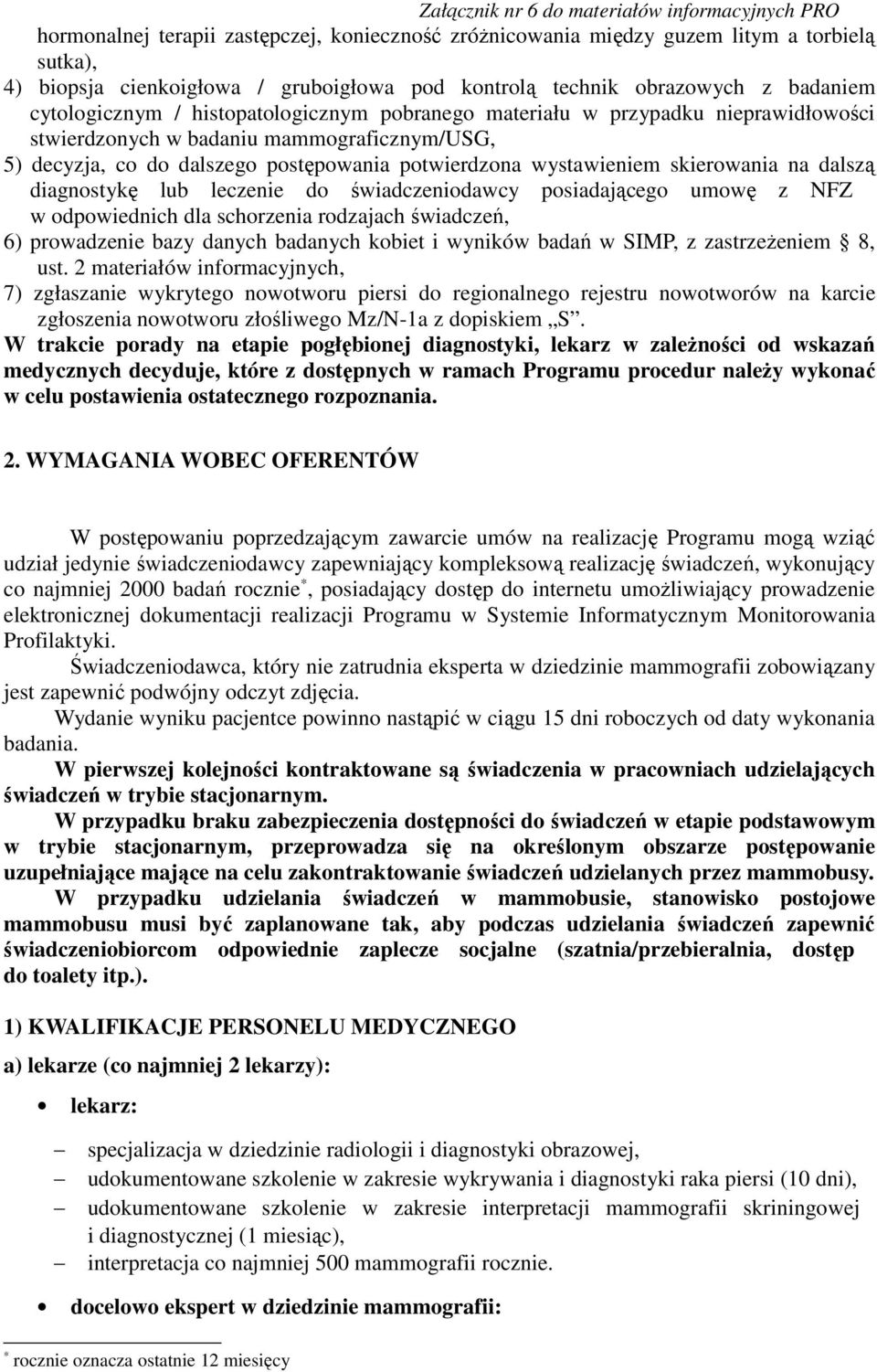 dalszą diagnostykę lub leczenie do świadczeniodawcy posiadającego umowę z NFZ w odpowiednich dla schorzenia rodzajach świadczeń, 6) prowadzenie bazy danych badanych kobiet i wyników badań w SIMP, z