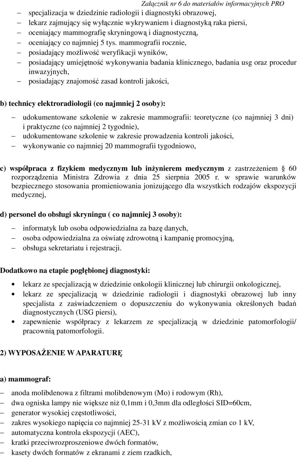 mammografii rocznie, posiadający możliwość weryfikacji wyników, posiadający umiejętność wykonywania badania klinicznego, badania usg oraz procedur inwazyjnych, posiadający znajomość zasad kontroli