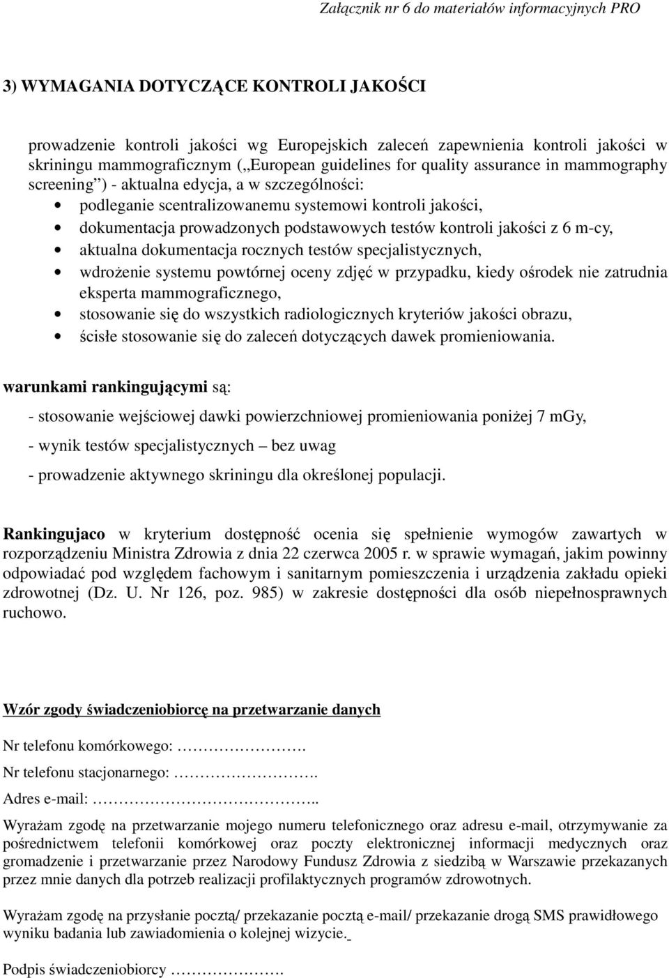 aktualna dokumentacja rocznych testów specjalistycznych, wdrożenie systemu powtórnej oceny zdjęć w przypadku, kiedy ośrodek nie zatrudnia eksperta mammograficznego, stosowanie się do wszystkich