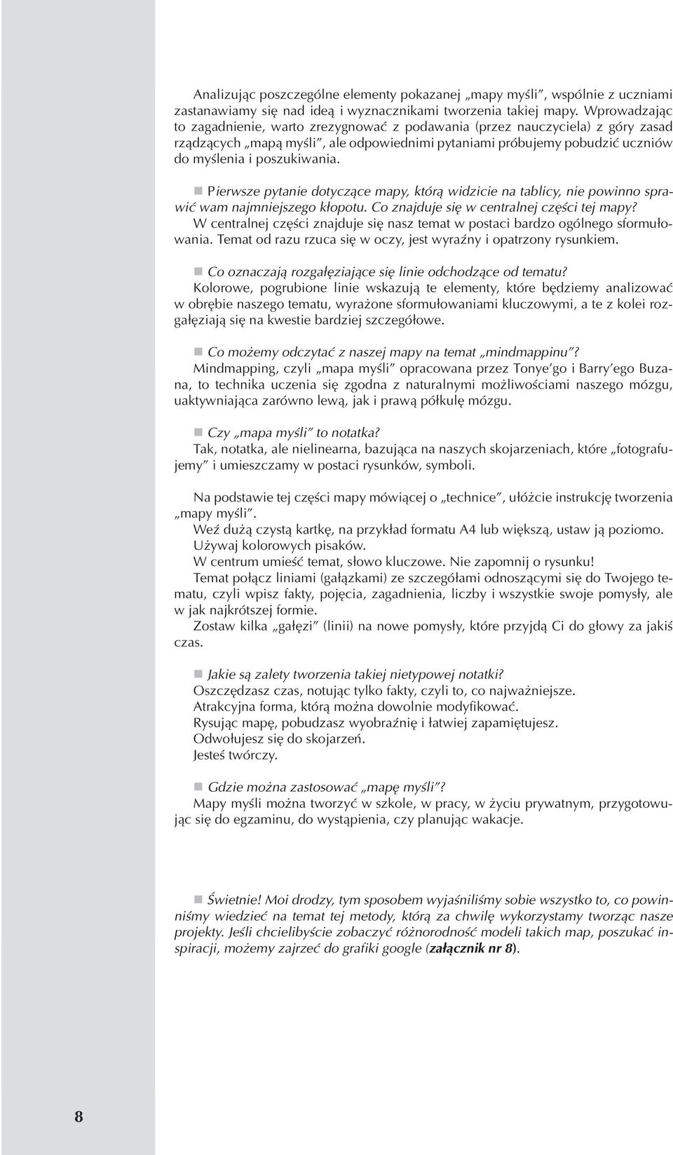 Pierwsze pytanie dotyczące mapy, którą widzicie na tablicy, nie powinno sprawić wam najmniejszego kłopotu. Co znajduje się w centralnej części tej mapy?