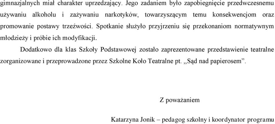 promowanie postawy trzeźwości. Spotkanie służyło przyjrzeniu się przekonaniom normatywnym młodzieży i próbie ich modyfikacji.