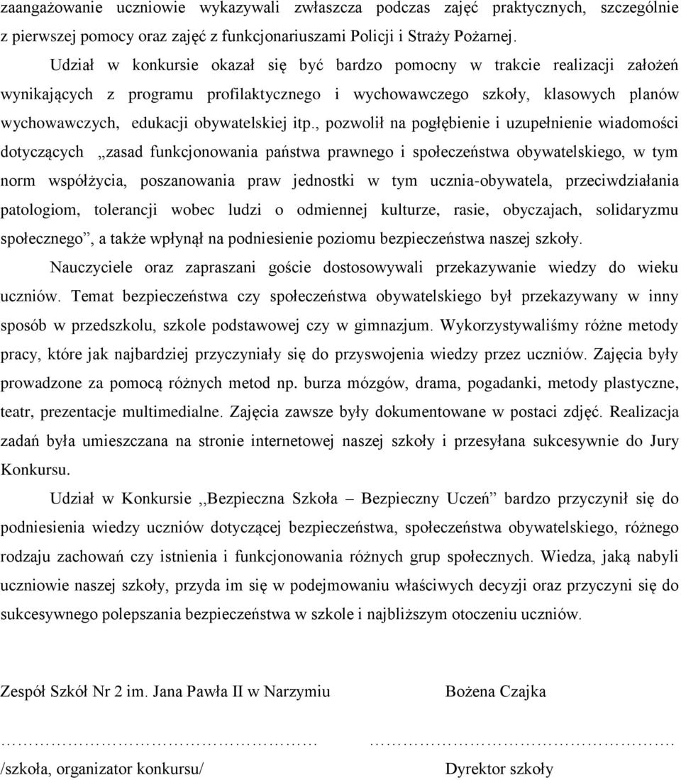 itp., pozwolił na pogłębienie i uzupełnienie wiadomości dotyczących zasad funkcjonowania państwa prawnego i społeczeństwa obywatelskiego, w tym norm współżycia, poszanowania praw jednostki w tym