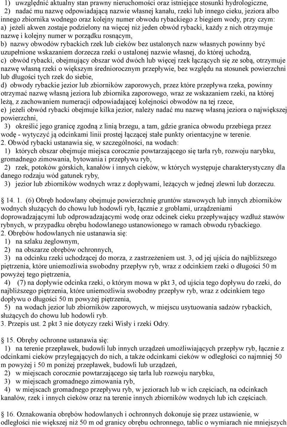 rosnącym, b) nazwy obwodów rybackich rzek lub cieków bez ustalonych nazw własnych powinny być uzupełnione wskazaniem dorzecza rzeki o ustalonej nazwie własnej, do której uchodzą, c) obwód rybacki,