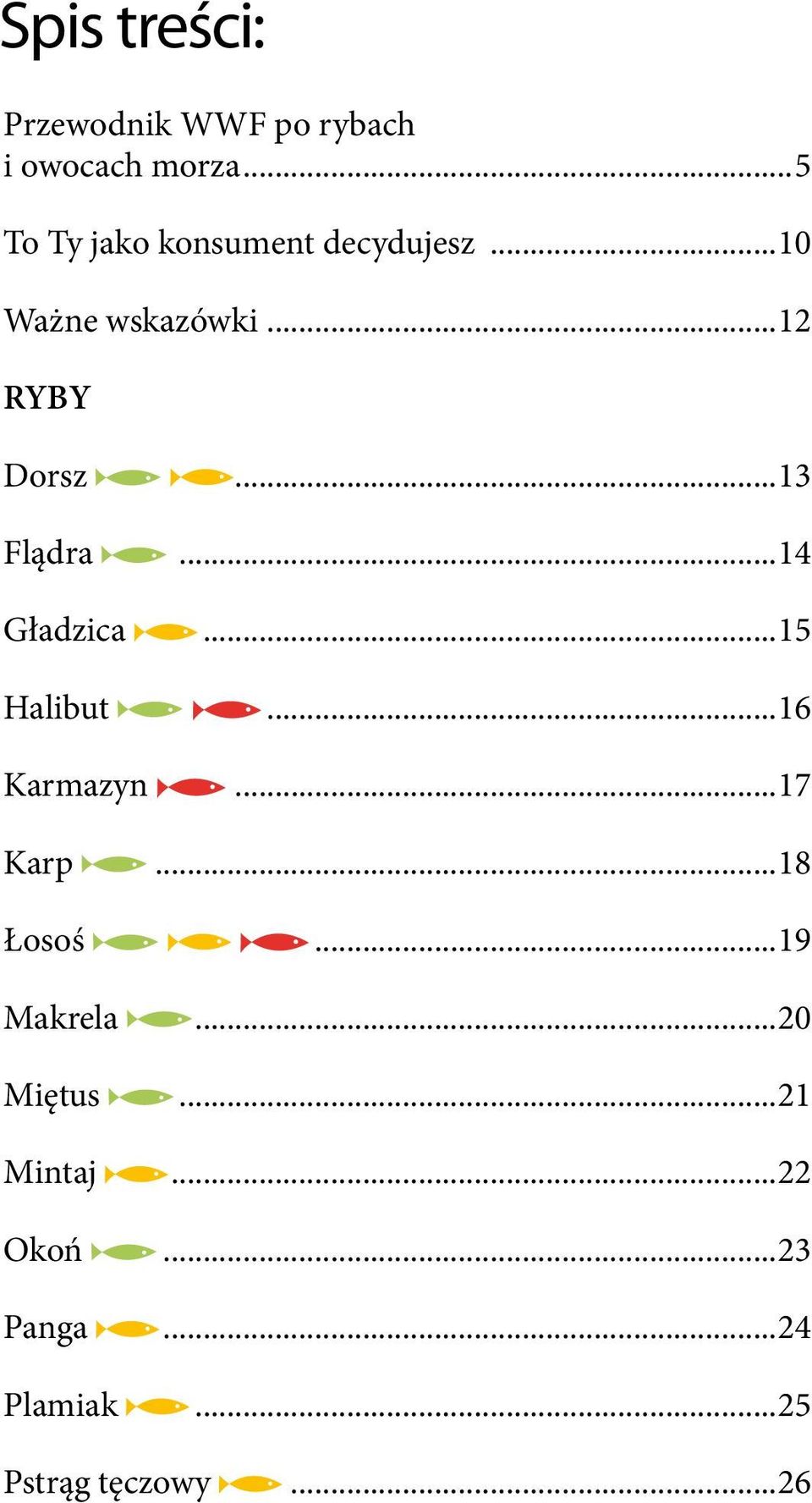 ..13 Flądra...14 Gładzica...15 Halibut...16 Karmazyn...17 Karp...18 Łosoś.