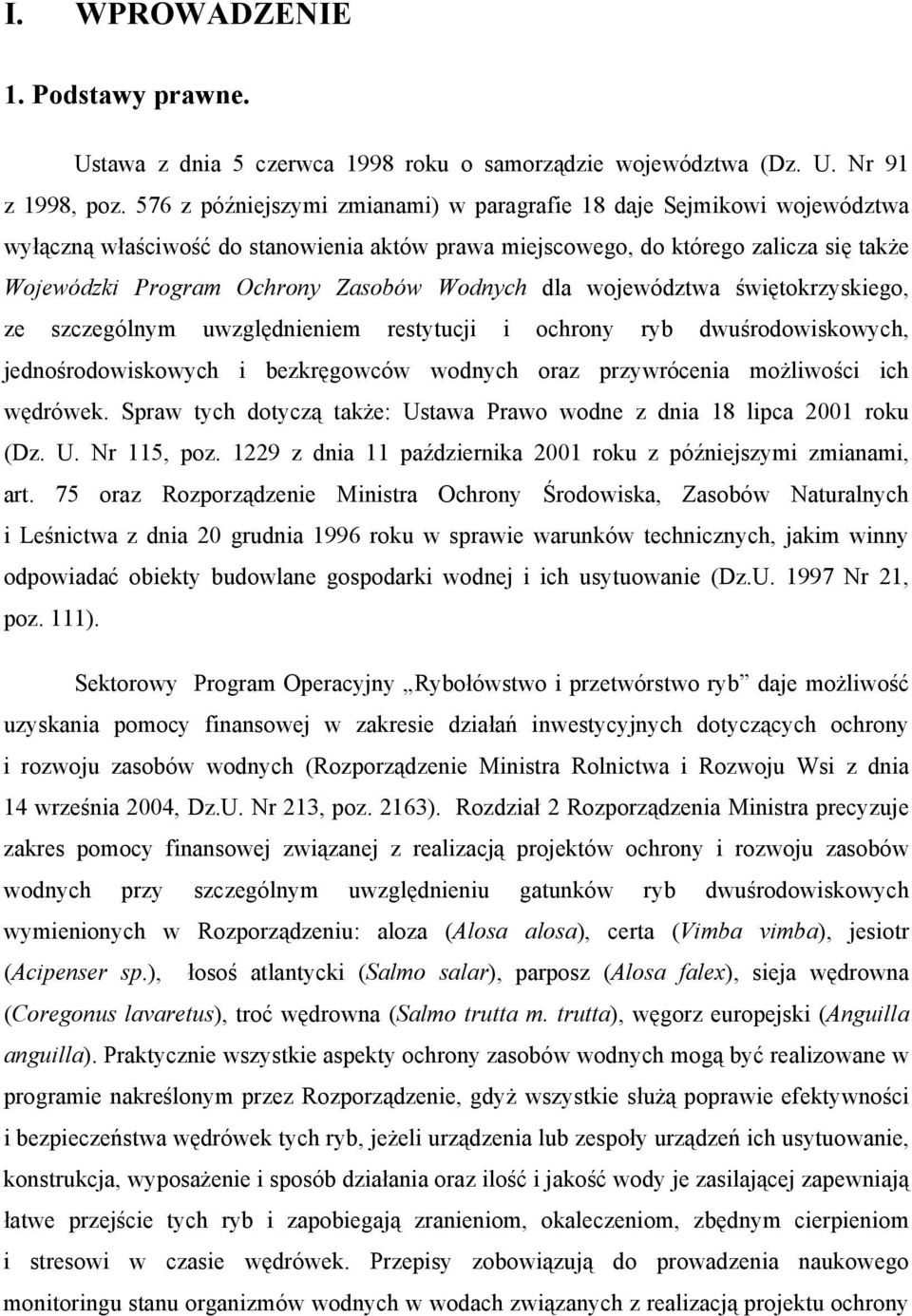 województwa świętokrzyskiego, ze szczególnym uwzględnieniem restytucji i ochrony ryb dwuśrodowiskowych, jednośrodowiskowych i bezkręgowców wodnych oraz przywrócenia możliwości ich wędrówek.