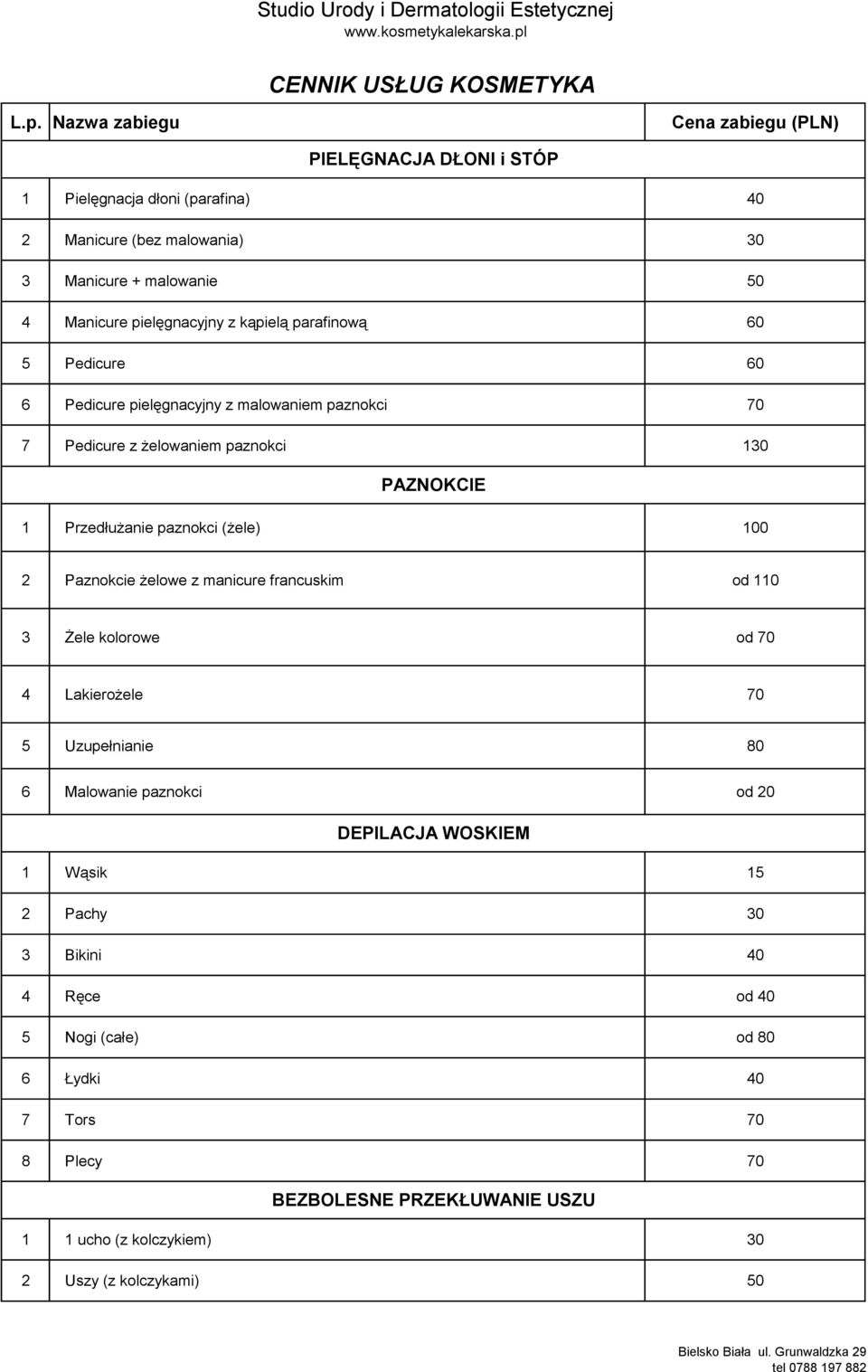 kąpielą parafinową 60 5 Pedicure 60 6 Pedicure pielęgnacyjny z malowaniem paznokci 70 7 Pedicure z żelowaniem paznokci 130 PAZNOKCIE 1 Przedłużanie paznokci (żele) 100 2