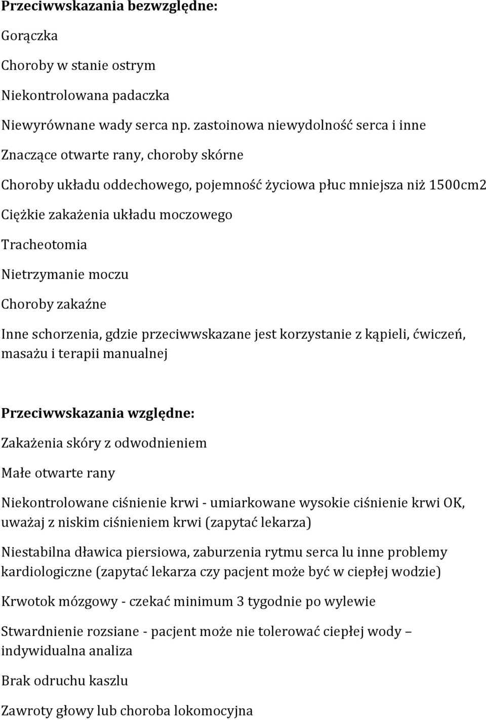 Nietrzymanie moczu Choroby zakaźne Inne schorzenia, gdzie przeciwwskazane jest korzystanie z kąpieli, ćwiczeń, masażu i terapii manualnej Przeciwwskazania względne: Zakażenia skóry z odwodnieniem